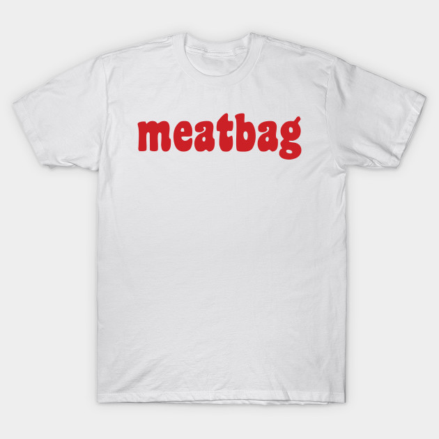 Meatbag T-Shirt-TOZ